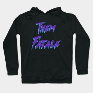 Them Fatale Hoodie